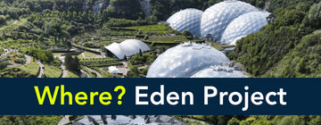 Biome domes in a green valley with banner reading Where? Eden Project